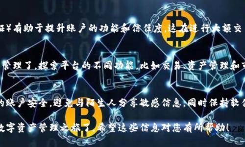 要注册Tokenim，您可以按照以下步骤进行操作。Tokenim是一种数字资产管理平台，允许用户方便、安全地管理和交易加密货币。以下是详细的注册步骤：

### 注册步骤

1. 访问Tokenim官方网站
首先，打开您的浏览器，输入Tokenim的官方网站URL。确保您访问的是官方网站，以防止网络钓鱼等安全问题。

2. 点击注册按钮
在首页上，您会看到一个“注册”或“创建账户”的按钮。点击该按钮，通常位于网页的右上角或显著位置。

3. 填写注册信息
您需要填写一些基本信息，包括：
ul
    li邮箱地址/li
    li用户名/li
    li密码/li
    li国家或地区/li
/ul
确保您使用一个有效的邮箱，因为后续的验证和信息将发送到这个邮箱。此外，选择一个强密码，可以包含大小写字母、数字和特殊字符，提高账户安全性。

4. 阅读并同意用户协议
在注册表单的底部，通常会有一个复选框，表明您同意Tokenim的用户协议和隐私政策。建议您在勾选之前仔细阅读这些条款。

5. 验证邮箱
提交注册信息后，Tokenim会向您提供的邮箱发送一封验证邮件。请登录您的邮箱，查找来自Tokenim的邮件，点击邮件中的验证链接以激活您的账户。

6. 设置安全措施
一旦您的账户激活，登录Tokenim后，建议您设置双因素认证（2FA），以增强账户安全性。这通常涉及下载一个认证应用程序（如Google Authenticator）并扫描二维码来生成动态验证码。

7. 完善个人信息
虽然您现在可以开始使用Tokenim了，但完成个人资料（如身份验证）有助于提升账户的功能和信任度，这在进行大额交易时尤为重要。

8. 开始使用Tokenim
所有步骤完成后，您现在可以使用Tokenim进行数字资产的交易和管理了。探索平台的不同功能，比如交易、资产管理和市场分析工具。

### 小贴士
在使用Tokenim或任何加密货币平台时，请务必保持警觉，保护您的账户安全，避免与陌生人分享敏感信息。同时保持软件和设备的更新，防止网络攻击。

通过这些简单的步骤，您就可以轻松注册Tokenim账户，开始您的数字资产管理之旅了。希望这些信息对您有所帮助！